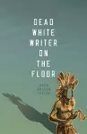 Dead White Writer on the Floor cover