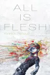 All Is Flesh cover