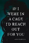 If I Were In a Cage I'd Reach Out For You cover