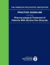 The American Psychiatric Association Practice Guideline for the Pharmacological Treatment of Patients With Alcohol Use Disorder cover