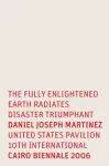 Daniel Joseph Martinez: The Fully Enlightened Earth Radiates Disaster Triumphant cover