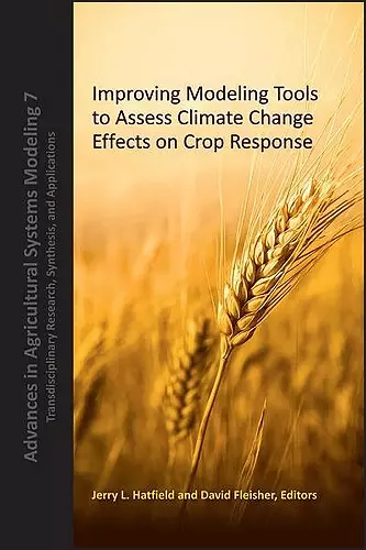 Improving Modeling Tools to Assess Climate Change Effects on Crop Response cover