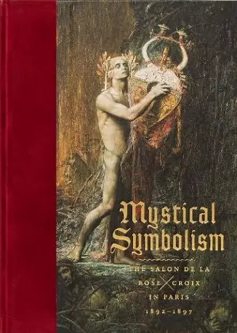 Mystical Symbolism: The Salon de la Rose+Croix in Paris, 1892–1897 cover