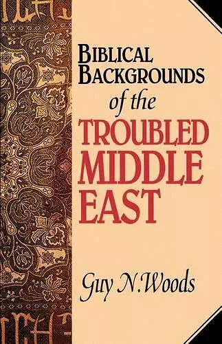 Biblical Backgrounds Of The Troubled Middle East cover