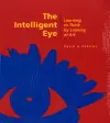 The Intelligent Eye – Learning to Think by Looking  at Art cover