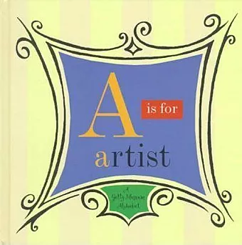 A is for Artist - A Getty Museum Alphabet cover