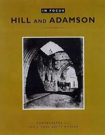 In Focus: Hill and Adamson – Photographs from the J. Paul Getty Museum cover