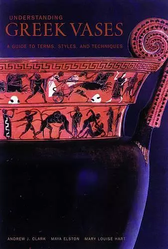 Understanding Greek Vases – A Guide to Terms, Styles, and Techniques cover
