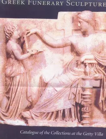 Greek Funerary Sculpture - Catalogue of the Collections cover