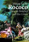 Making up the Rococo – Francois Boucher and his Critics cover