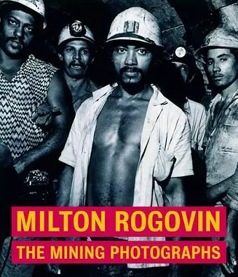 Milton Rogavin – The Mining Photographs cover