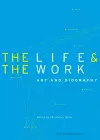 The Life and the Work – Art and Biography cover