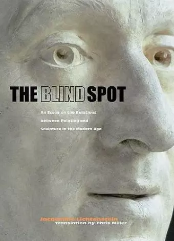 The Blind Spot – An Essay on the Relations Between  Painting and Sculpture in the Modern Age cover