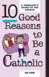 Ten Good Reasons to be a Catholic cover
