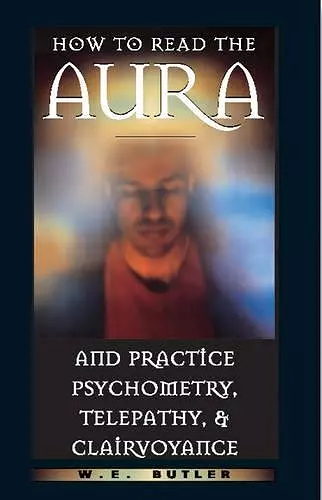 How to Read the Aura and Practice Psychometry, Telepathy and Clairvoyance cover