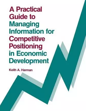 A Practical Guide to Managing Information for Competitive Positioning in Economic Development cover