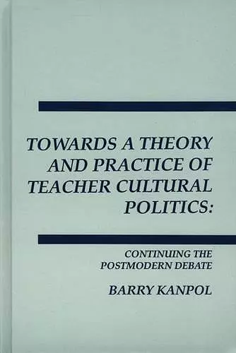 Towards a Theory and Practice of Teacher Cultural Politics cover