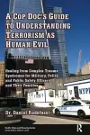 A Cop Doc's Guide to Understanding Terrorism as Human Evil cover