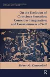 On the Evolution of Conscious Sensation, Conscious Imagination, and Consciousness of Self cover