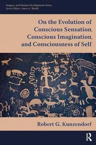 On the Evolution of Conscious Sensation, Conscious Imagination, and Consciousness of Self cover