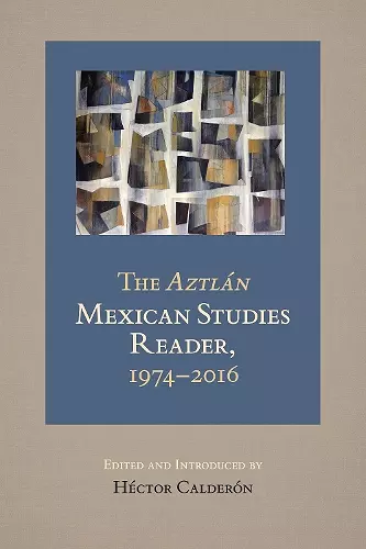 The Aztlan Mexican Studies Reader, 1974-2016 cover
