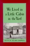 We Lived in a Little Cabin in the Yard cover