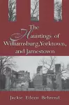 Hauntings of Williamsburg, Yorktown, and Jamestown cover