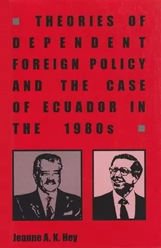 Theories of Dependent Foreign Policy and the Case of Ecuador in the 1980s cover