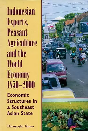 Indonesian Exports, Peasant Agriculture and the World Economy 1850-2000 cover