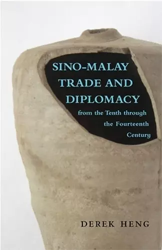 Sino–Malay Trade and Diplomacy from the Tenth through the Fourteenth Century cover