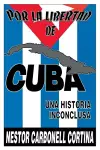 Por Liberted De Cuba : UNA Historia Inconclusa (Coleccion Cuba Y Sus Jueces) cover