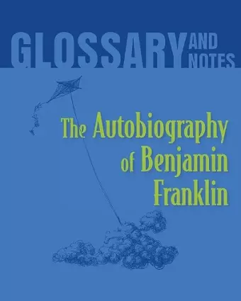 Autobiography of Benjamin Franklin Glossary and Notes cover