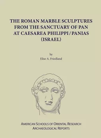 The Roman Marble Sculptures from the Sanctuary of Pan at Caesarea Philippi/Panias (Israel) cover