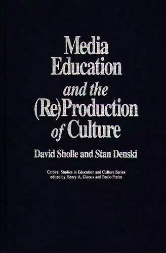 Media Education and the (Re)Production of Culture cover