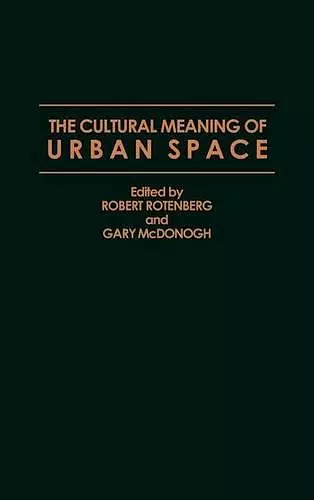 The Cultural Meaning of Urban Space cover