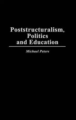 Poststructuralism, Politics and Education cover