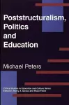 Poststructuralism, Politics and Education cover