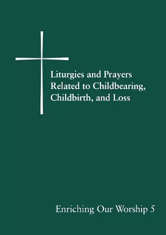 Liturgies and Prayers Related to Childberaring, Childbirth, and Loss cover