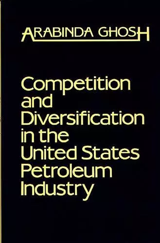 Competition and Diversification in the United States Petroleum Industry cover