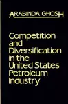 Competition and Diversification in the United States Petroleum Industry cover