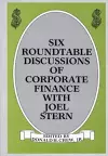 Six Roundtable Discussions of Corporate Finance with Joel Stern cover