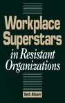 Workplace Superstars in Resistant Organizations cover