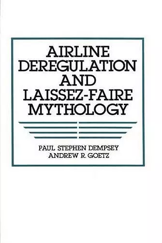 Airline Deregulation and Laissez-Faire Mythology cover