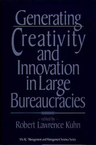 Generating Creativity and Innovation in Large Bureaucracies cover