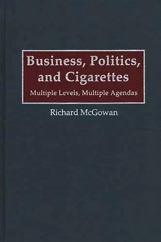 Business, Politics, and Cigarettes cover