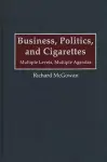 Business, Politics, and Cigarettes cover