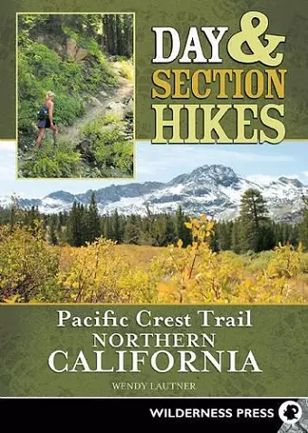 Day & Section Hikes Pacific Crest Trail: Northern California cover