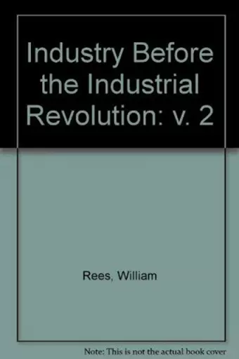 Industry Before the Industrial Revolution: v. 2 cover