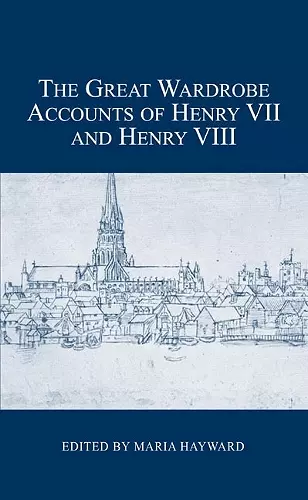 The Great Wardrobe Accounts of Henry VII and Henry VIII cover