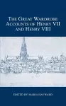 The Great Wardrobe Accounts of Henry VII and Henry VIII cover